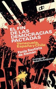 El fin de las democracias pactadas. Venezuela, España y Chile - Paola Bautista de Alemán