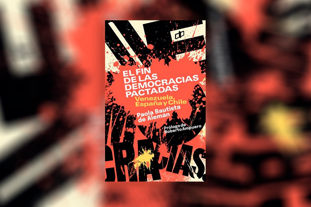 El fin de las democracias pactadas. Venezuela, España y Chile - Paola Bautista de Alemán